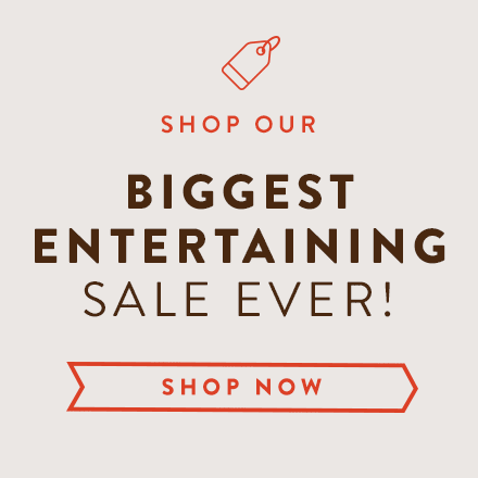 Shop Our Biggest Entertaining Sale Ever