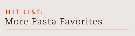Hit List: More Pasta Favorites