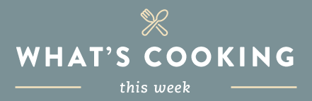 WHAT'S COOKING THIS WEEK