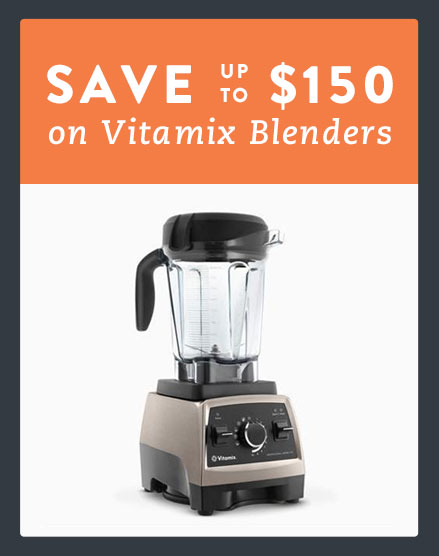 Save up to $150 on Vitamix Blenders