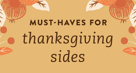 Must-Haves for Thanksgiving Sides