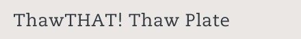 ThawTHAT! Thaw Plate