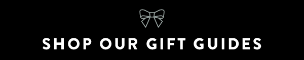 Shop Our Gifts Guides